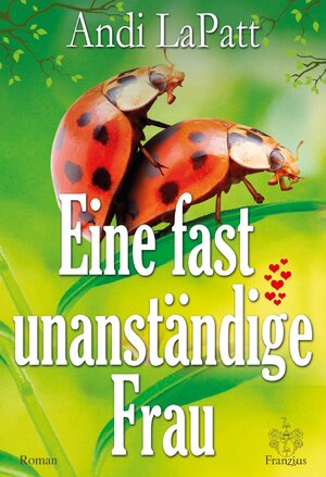 Buchcover Eine fast unanständige Frau | Andi LaPatt | EAN 9783945509579 | ISBN 3-945509-57-2 | ISBN 978-3-945509-57-9