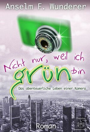 Buchcover Nicht nur, weil ich grün bin | Anselm F. Wunderer | EAN 9783945509968 | ISBN 3-945509-96-3 | ISBN 978-3-945509-96-8