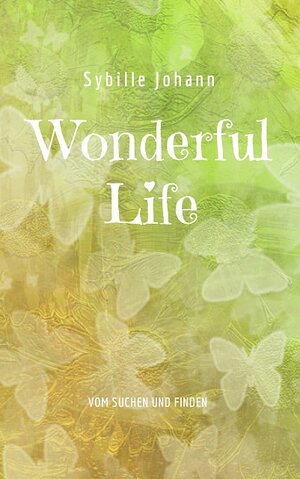 Buchcover Wonderful Life | Sybille Johann | EAN 9783945510056 | ISBN 3-945510-05-8 | ISBN 978-3-945510-05-6