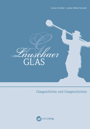 Buchcover Lauschaer Glas | Gunter Dreßler | EAN 9783945531013 | ISBN 3-945531-01-2 | ISBN 978-3-945531-01-3