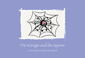 Buchcover Die Königin und die Spinne | Renate Wettach | EAN 9783945542118 | ISBN 3-945542-11-1 | ISBN 978-3-945542-11-8