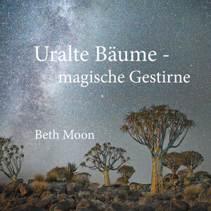 Buchcover Uralte Bäume - magische Gestirne | Beth Moon | EAN 9783945543252 | ISBN 3-945543-25-8 | ISBN 978-3-945543-25-2