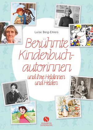 Buchcover Berühmte Kinderbuchautorinnen und ihre Heldinnen und Helden | Luise Berg-Ehlers | EAN 9783945543276 | ISBN 3-945543-27-4 | ISBN 978-3-945543-27-6