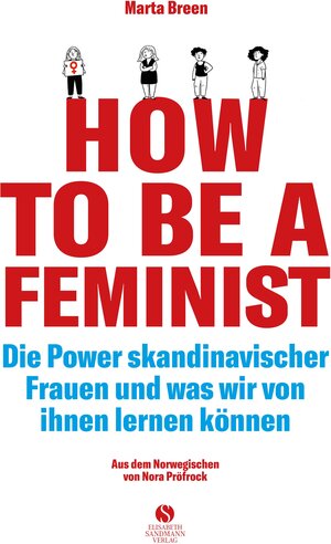 Buchcover How To Be A Feminist - Die Power skandinavischer Frauen und was wir von ihnen lernen können | Marta Breen | EAN 9783945543795 | ISBN 3-945543-79-7 | ISBN 978-3-945543-79-5
