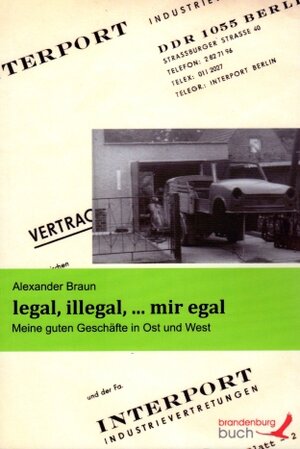Buchcover legal, illegal, ... mir egal | Alexander Braun | EAN 9783945546017 | ISBN 3-945546-01-X | ISBN 978-3-945546-01-7