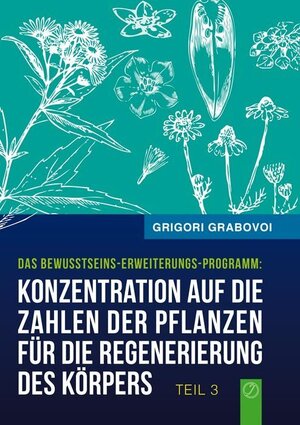 Buchcover Konzentration auf die Zahlen der Pflanzen für die Regenerierung des Körpers - TEIL 3 | Grigori Grabovoi | EAN 9783945549131 | ISBN 3-945549-13-2 | ISBN 978-3-945549-13-1