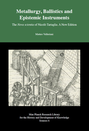 Buchcover Metallurgy, Ballistics and Epistemic Instruments - The Nova scientia of Nicolo Tartaglia. A New Edition. | Matteo Valleriani | EAN 9783945561300 | ISBN 3-945561-30-2 | ISBN 978-3-945561-30-0
