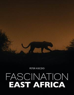 Buchcover Fascination East Africa | Peter Kisczio | EAN 9783945572061 | ISBN 3-945572-06-1 | ISBN 978-3-945572-06-1