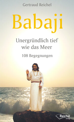Buchcover Babaji - Unergründlich tief wie das Meer | Gertraud Reichel | EAN 9783945574348 | ISBN 3-945574-34-X | ISBN 978-3-945574-34-8