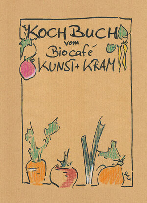 Buchcover KochBuch vom Biocafé Kunst + Kram | Petra Schneider | EAN 9783945581032 | ISBN 3-945581-03-6 | ISBN 978-3-945581-03-2