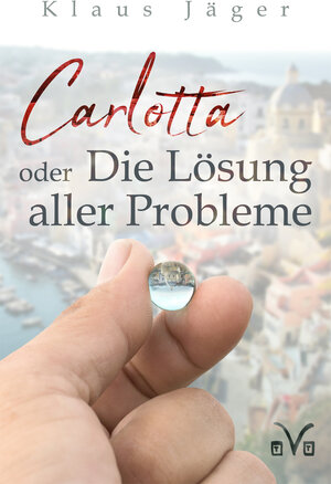 Buchcover Carlotta oder Die Lösung aller Probleme | Klaus Jäger | EAN 9783945605455 | ISBN 3-945605-45-8 | ISBN 978-3-945605-45-5