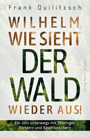Buchcover Wilhelm, wie sieht der Wald wieder aus? | Frank Quilitzsch | EAN 9783945605486 | ISBN 3-945605-48-2 | ISBN 978-3-945605-48-6