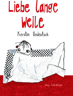 Buchcover Liebe lange Weile | Kerstin Undeutsch | EAN 9783945605509 | ISBN 3-945605-50-4 | ISBN 978-3-945605-50-9