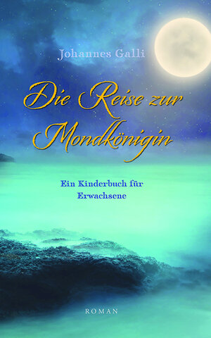 Buchcover Die Reise zur Mondkönigin | Johannes Galli | EAN 9783945628409 | ISBN 3-945628-40-7 | ISBN 978-3-945628-40-9