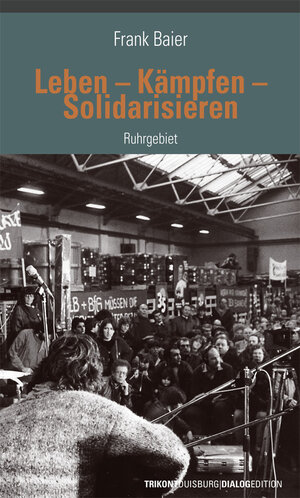Buchcover Leben–Kämpfen–Solidarisieren Ruhrgebiet | Frank Baier | EAN 9783945634578 | ISBN 3-945634-57-1 | ISBN 978-3-945634-57-8