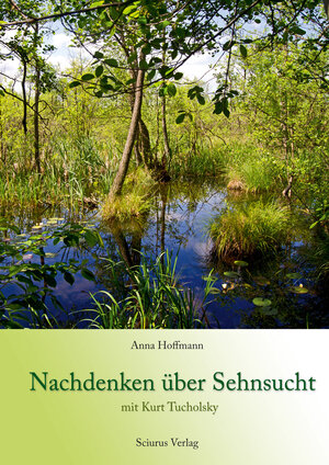 Buchcover Nachdenken über Sehnsucht mit Kurt Tucholsky | Anna Hoffmann | EAN 9783945639009 | ISBN 3-945639-00-X | ISBN 978-3-945639-00-9