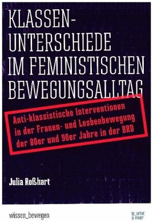 Buchcover Klassenunterschiede im feministischen Bewegungsalltag | Julia Roßhart | EAN 9783945644065 | ISBN 3-945644-06-2 | ISBN 978-3-945644-06-5