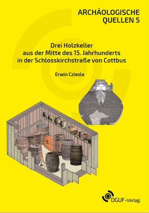 Buchcover Drei Holzkeller aus der Mitte des 15. Jahrhunderts in der Schlosskirchstraße von Cottbus | Erwin Cziesla | EAN 9783945663202 | ISBN 3-945663-20-2 | ISBN 978-3-945663-20-2
