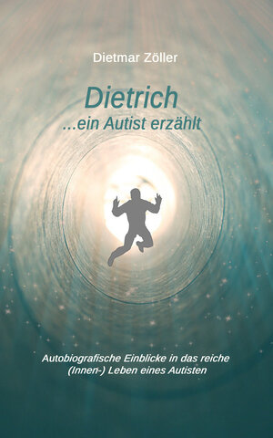 Buchcover Dietrich... ein Autist erzählt | Dietmar Zöller | EAN 9783945668504 | ISBN 3-945668-50-6 | ISBN 978-3-945668-50-4