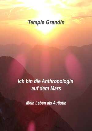 Buchcover Ich bin die Anthropologin auf dem Mars | Temple Grandin | EAN 9783945668696 | ISBN 3-945668-69-7 | ISBN 978-3-945668-69-6