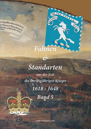 Buchcover Fahnen & Standarten aus der Zeit des Dreißigjährigen Krieges 1618 - 1648 Band 5 | Antje Lucht | EAN 9783945706053 | ISBN 3-945706-05-X | ISBN 978-3-945706-05-3