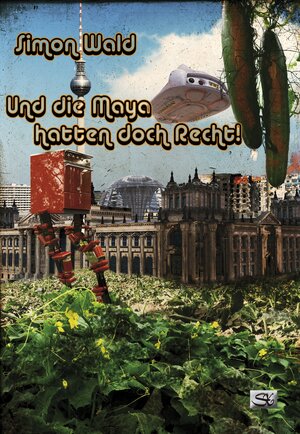 Buchcover Und die Maya hatten doch Recht! | Simon Wald | EAN 9783945713280 | ISBN 3-945713-28-5 | ISBN 978-3-945713-28-0