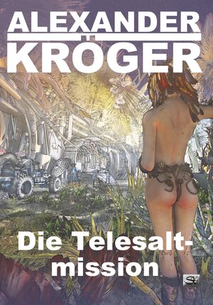 Buchcover Die Telesaltmission | Alexander Kröger | EAN 9783945713464 | ISBN 3-945713-46-3 | ISBN 978-3-945713-46-4