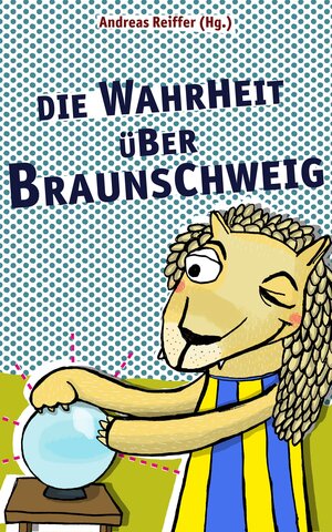Buchcover Die Wahrheit über Braunschweig  | EAN 9783945715154 | ISBN 3-945715-15-6 | ISBN 978-3-945715-15-4