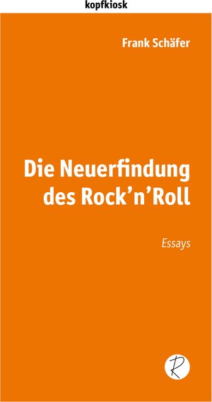 Buchcover Die Neuerfindung des Rock'n'Roll | Frank Schäfer | EAN 9783945715932 | ISBN 3-945715-93-8 | ISBN 978-3-945715-93-2