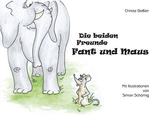 Buchcover Die beiden Freunde Fant und Maus | Christa Giessler | EAN 9783945718018 | ISBN 3-945718-01-5 | ISBN 978-3-945718-01-8