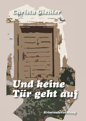 Buchcover Und keine Tür geht auf | Christa Gießler | EAN 9783945718056 | ISBN 3-945718-05-8 | ISBN 978-3-945718-05-6