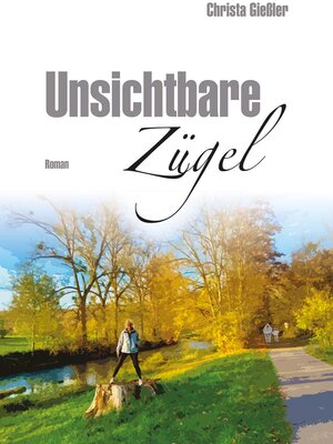 Buchcover Unsichtbare Zügel | Christa Gießler | EAN 9783945718100 | ISBN 3-945718-10-4 | ISBN 978-3-945718-10-0
