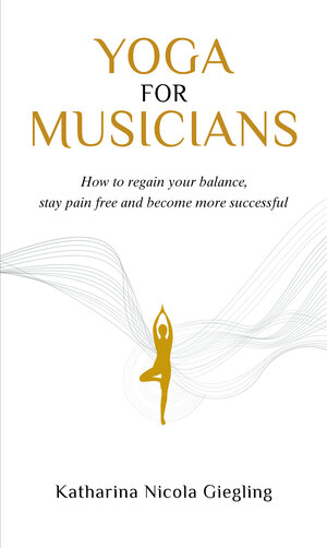Buchcover Yoga for Musicians | Katharina Giegling | EAN 9783945719213 | ISBN 3-945719-21-6 | ISBN 978-3-945719-21-3