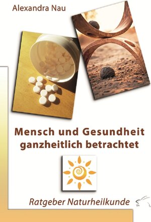 Buchcover Mensch und Gesundheit ganzheitlich betrachtet | Alexandra Nau | EAN 9783945725856 | ISBN 3-945725-85-2 | ISBN 978-3-945725-85-6