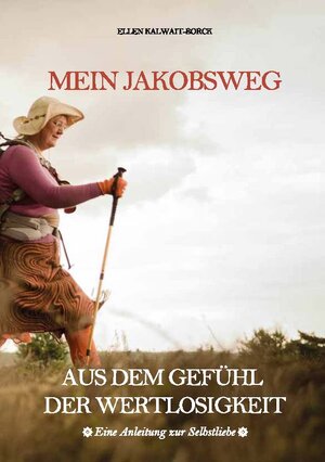 Buchcover Mein Jakobsweg aus dem Gefühl der Wertlosigkeit | Ellen Kalwait-Borck | EAN 9783945730010 | ISBN 3-945730-01-5 | ISBN 978-3-945730-01-0