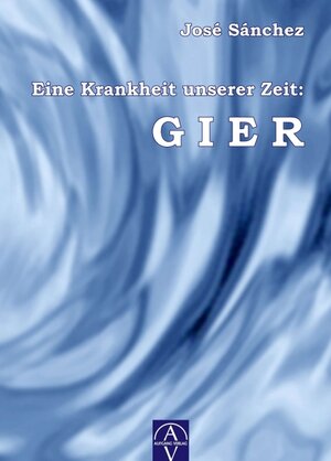 Buchcover Eine Krankheit unserer Zeit: GIER | José Sánchez de Murillo | EAN 9783945732236 | ISBN 3-945732-23-9 | ISBN 978-3-945732-23-6
