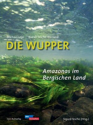 Buchcover Die Wupper - Amazonas im Bergischen Land | Natali Tesche-Ricciardi | EAN 9783945763254 | ISBN 3-945763-25-8 | ISBN 978-3-945763-25-4
