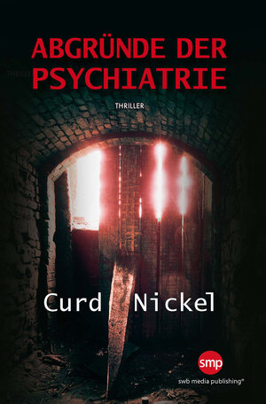 Buchcover Abgründe der Psychiatrie | Curd Nickel | EAN 9783945769355 | ISBN 3-945769-35-3 | ISBN 978-3-945769-35-5
