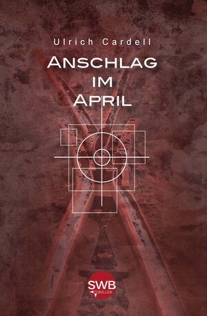 Buchcover Anschlag im April | Ulrich Cardell | EAN 9783945769430 | ISBN 3-945769-43-4 | ISBN 978-3-945769-43-0