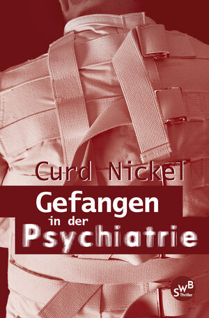 Buchcover Gefangen in der Psychiatrie | Curd Nickel | EAN 9783945769539 | ISBN 3-945769-53-1 | ISBN 978-3-945769-53-9