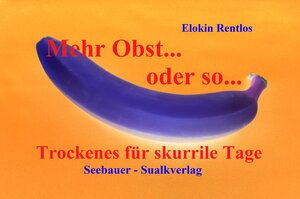Buchcover Mehr Obst... oder so... | Elokin Rentlos | EAN 9783945783016 | ISBN 3-945783-01-1 | ISBN 978-3-945783-01-6