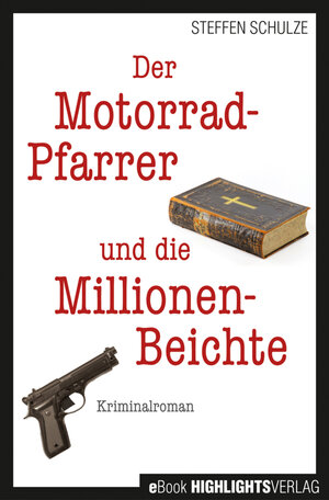Buchcover Der Motorradpfarrer und die Millionenbeichte | Steffen Schulze | EAN 9783945784006 | ISBN 3-945784-00-X | ISBN 978-3-945784-00-6
