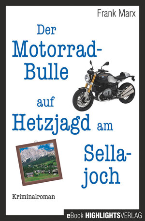Buchcover Der Motorradbulle auf Hetzjagd am Sellajoch | Frank Marx | EAN 9783945784105 | ISBN 3-945784-10-7 | ISBN 978-3-945784-10-5