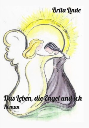 Buchcover Das Leben, die Engel und ich | Brita Linde | EAN 9783945785126 | ISBN 3-945785-12-X | ISBN 978-3-945785-12-6