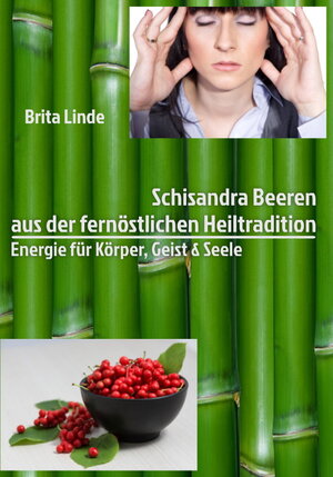 Buchcover Schisandra Beeren aus der fernöstlichen Heiltraditionen | Brita Linde | EAN 9783945785140 | ISBN 3-945785-14-6 | ISBN 978-3-945785-14-0