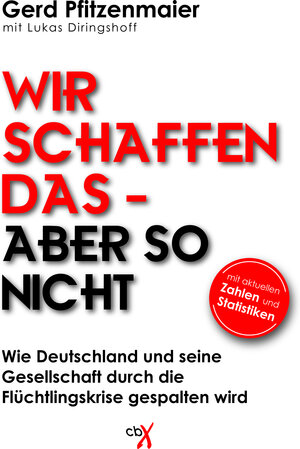 Buchcover Wir schaffen das - aber so nicht | Gerd Pfitzenmaier | EAN 9783945794852 | ISBN 3-945794-85-4 | ISBN 978-3-945794-85-2