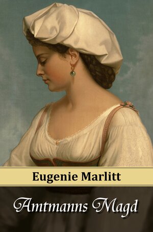Buchcover Amtmanns Magd | E. (Eugenie) Marlitt | EAN 9783945796023 | ISBN 3-945796-02-4 | ISBN 978-3-945796-02-3