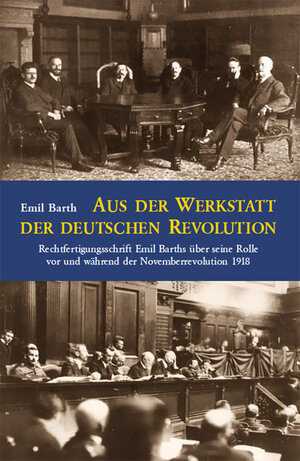 Buchcover Aus der Werkstatt der deutschen Revolution | Emil Barth | EAN 9783945807194 | ISBN 3-945807-19-0 | ISBN 978-3-945807-19-4