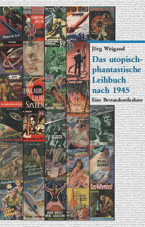 Buchcover Das utopisch-phantastische Leihbuch nach 1945 | Jörg Weigand | EAN 9783945807477 | ISBN 3-945807-47-6 | ISBN 978-3-945807-47-7