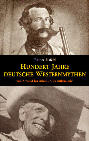 Buchcover Hundert Jahre deutsche Westernmythen | Rainer Eisfeld | EAN 9783945807514 | ISBN 3-945807-51-4 | ISBN 978-3-945807-51-4